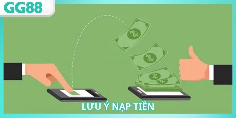 Nạp Tiền GG88: Hướng Dẫn An Toàn, Nhanh Chóng nhất 3 Lưu ý quan trọng khi nạp tiền tài khoản GG88 cần nắm rõ